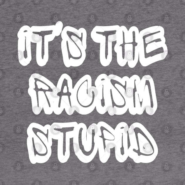 It's The Racism Stupid - Front by SubversiveWare
